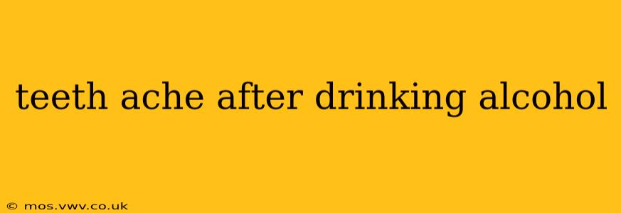 teeth ache after drinking alcohol
