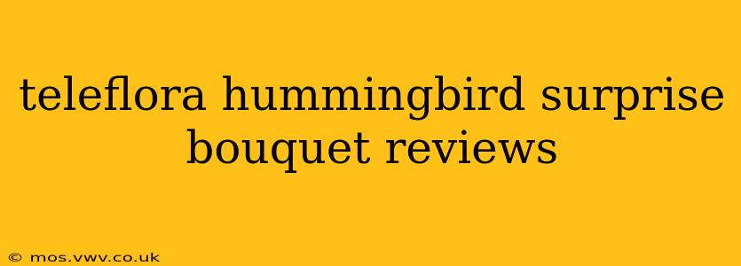teleflora hummingbird surprise bouquet reviews