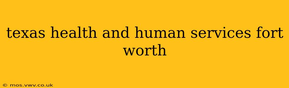texas health and human services fort worth