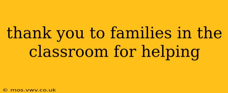 thank you to families in the classroom for helping