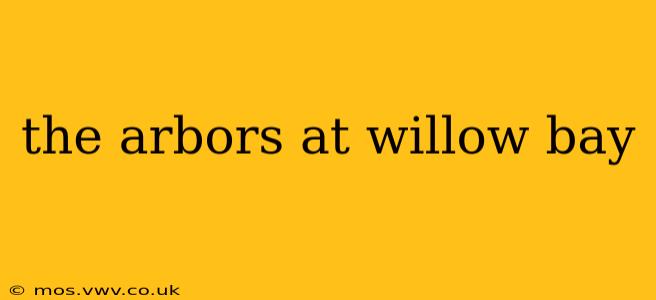 the arbors at willow bay