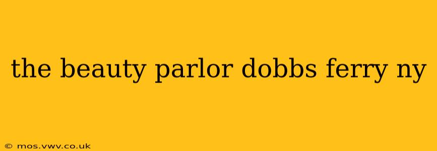 the beauty parlor dobbs ferry ny