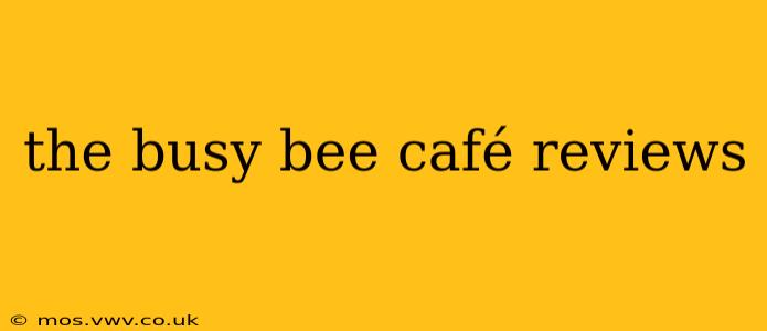 the busy bee café reviews