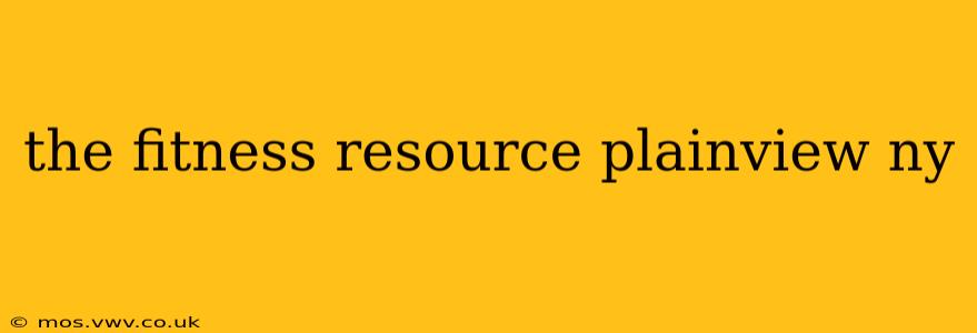 the fitness resource plainview ny