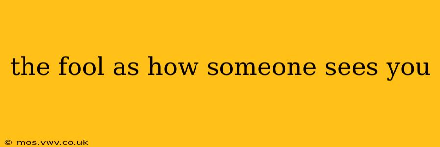 the fool as how someone sees you