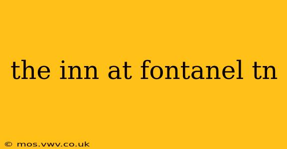 the inn at fontanel tn