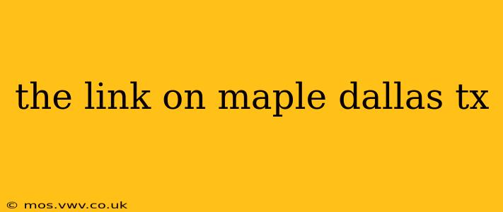 the link on maple dallas tx