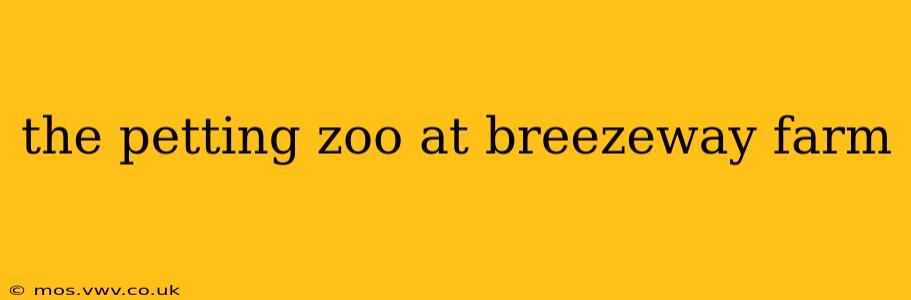 the petting zoo at breezeway farm