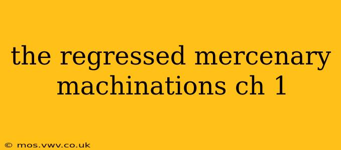 the regressed mercenary machinations ch 1