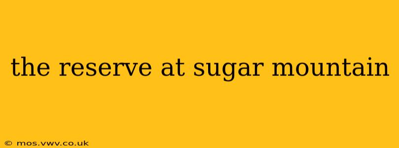 the reserve at sugar mountain
