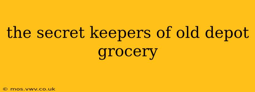 the secret keepers of old depot grocery