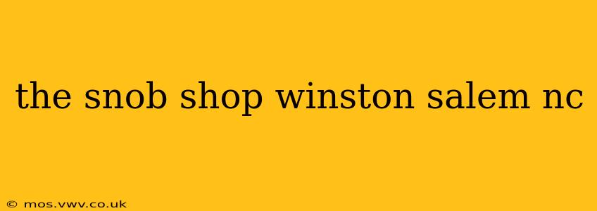 the snob shop winston salem nc