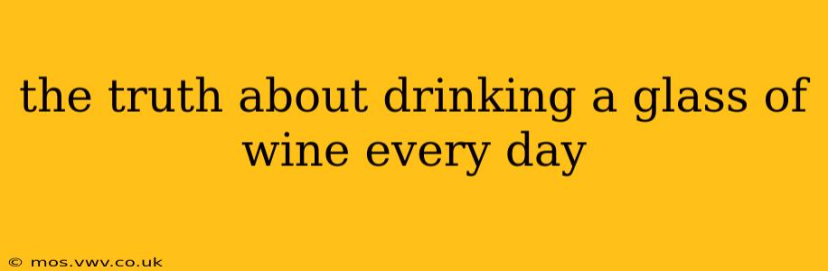 the truth about drinking a glass of wine every day