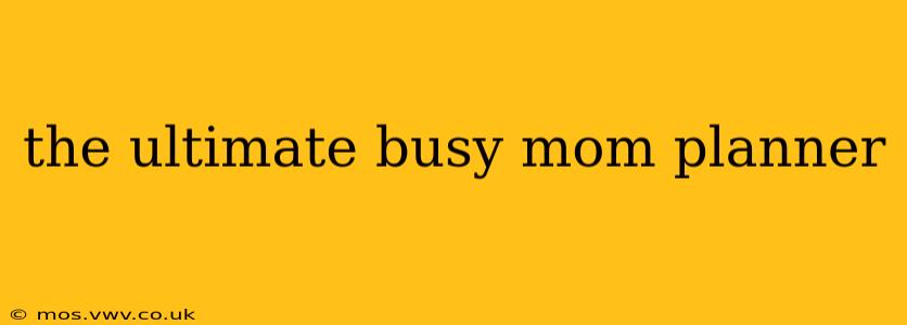 the ultimate busy mom planner