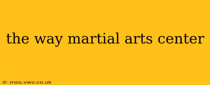 the way martial arts center