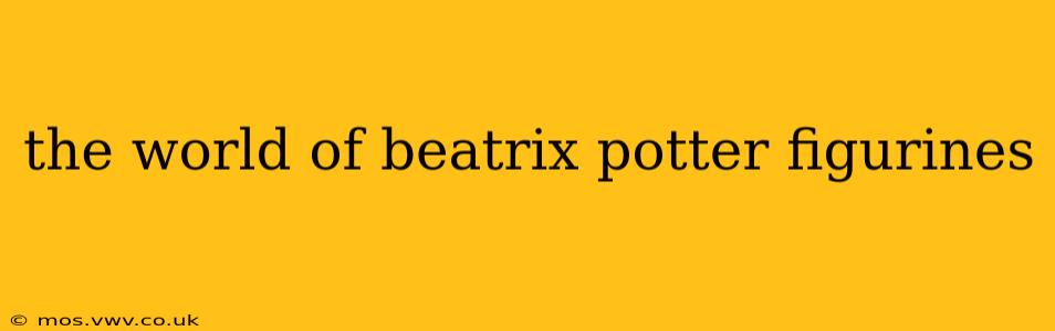 the world of beatrix potter figurines
