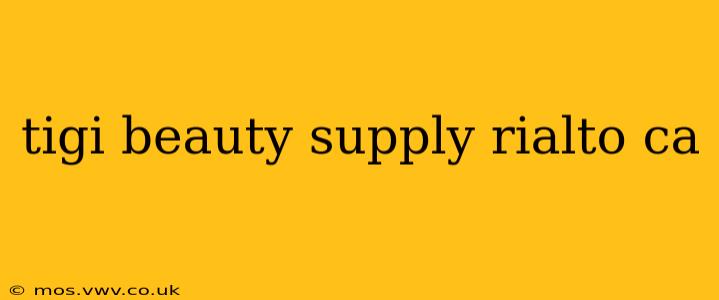 tigi beauty supply rialto ca