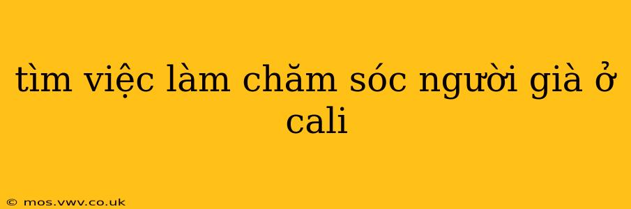 tìm việc làm chăm sóc người già ở cali