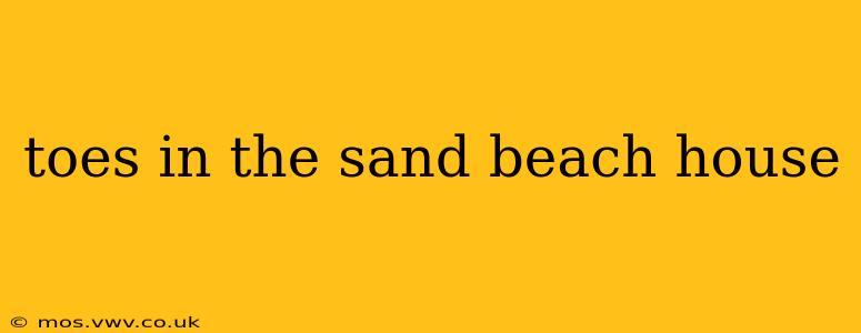 toes in the sand beach house