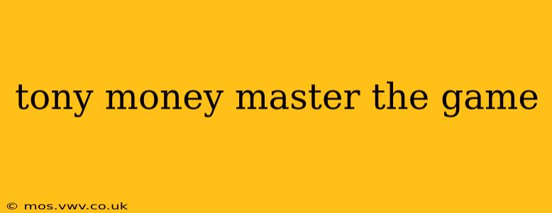 tony money master the game