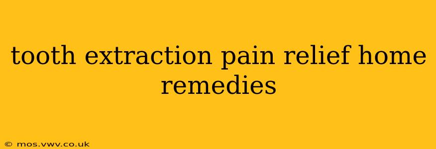 tooth extraction pain relief home remedies