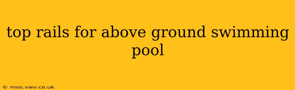 top rails for above ground swimming pool
