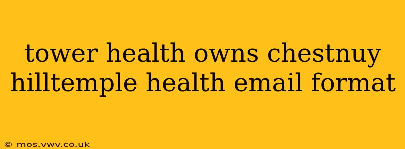 tower health owns chestnuy hilltemple health email format