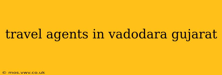 travel agents in vadodara gujarat