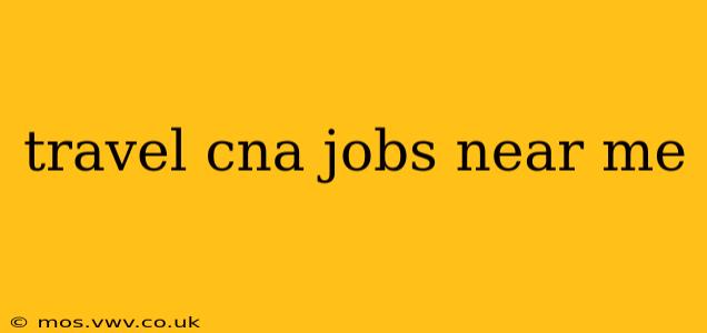 travel cna jobs near me