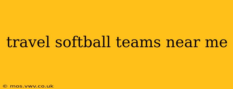 travel softball teams near me