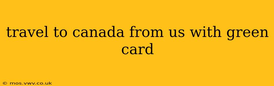 travel to canada from us with green card