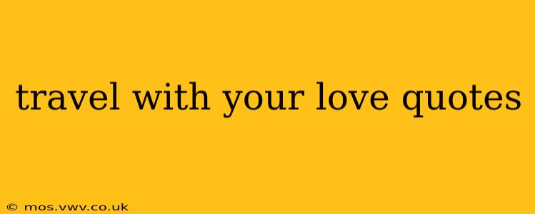 travel with your love quotes