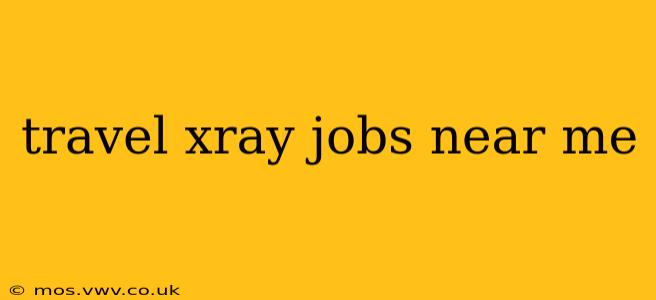 travel xray jobs near me