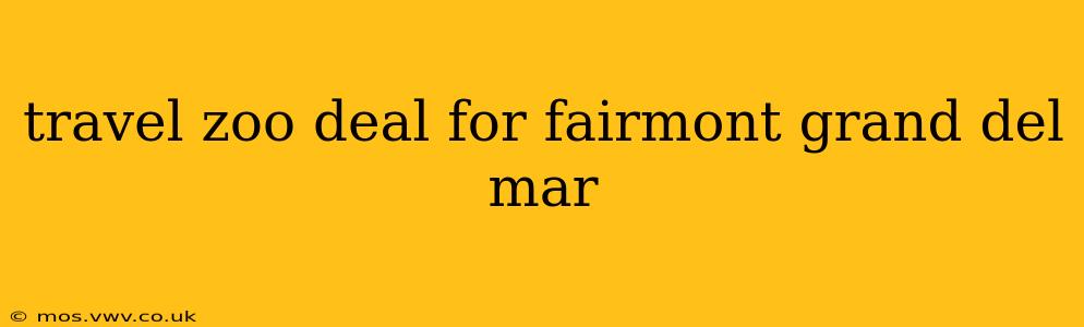 travel zoo deal for fairmont grand del mar