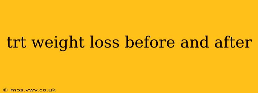 trt weight loss before and after