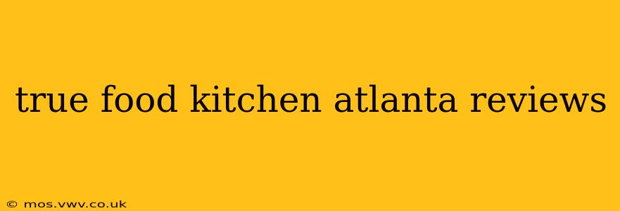 true food kitchen atlanta reviews