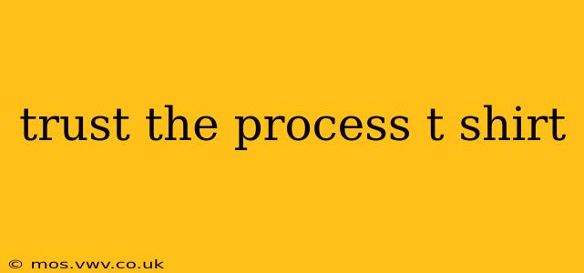 trust the process t shirt
