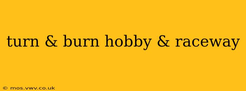 turn & burn hobby & raceway
