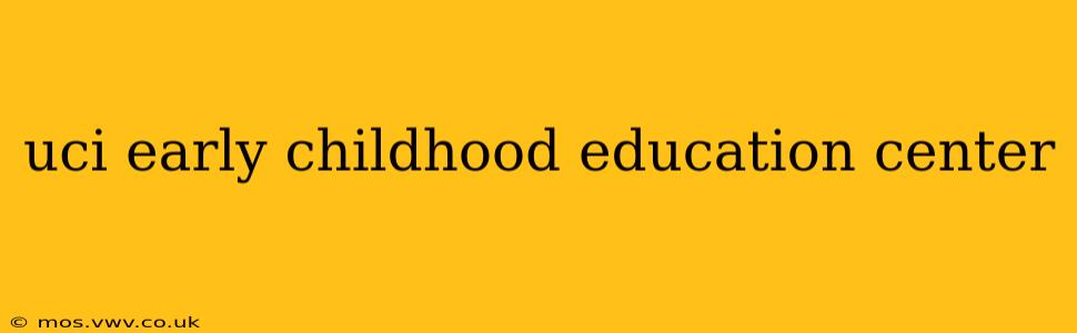 uci early childhood education center