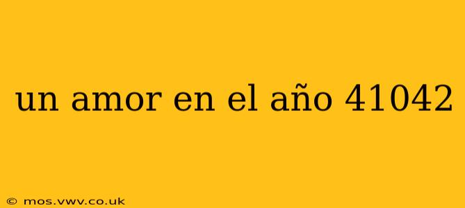 un amor en el año 41042