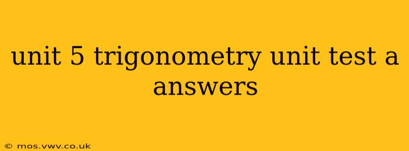 unit 5 trigonometry unit test a answers