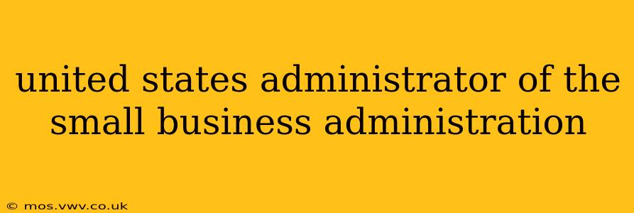 united states administrator of the small business administration