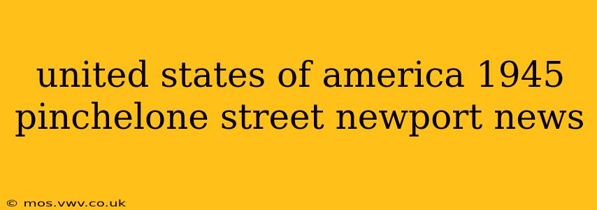 united states of america 1945 pinchelone street newport news