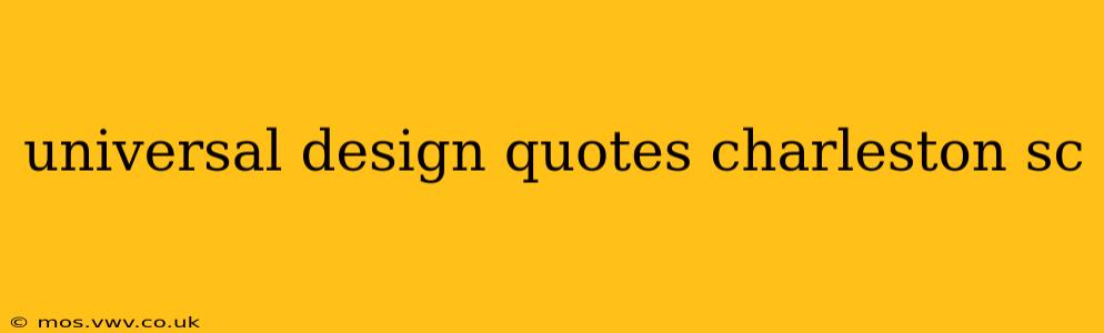 universal design quotes charleston sc