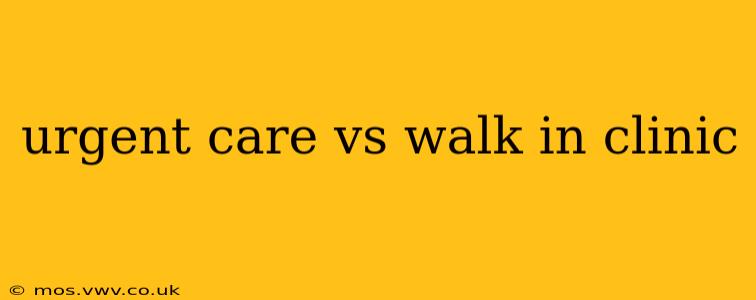urgent care vs walk in clinic