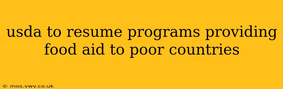 usda to resume programs providing food aid to poor countries