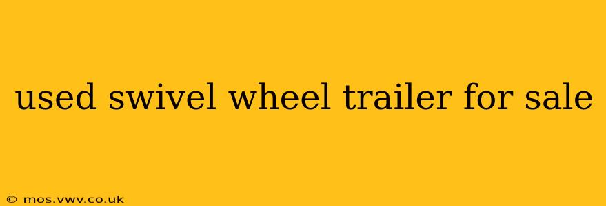 used swivel wheel trailer for sale