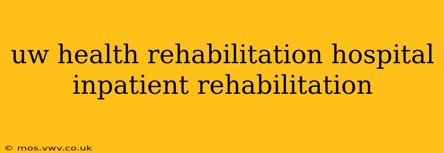 uw health rehabilitation hospital inpatient rehabilitation