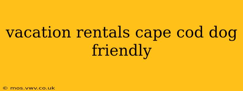vacation rentals cape cod dog friendly