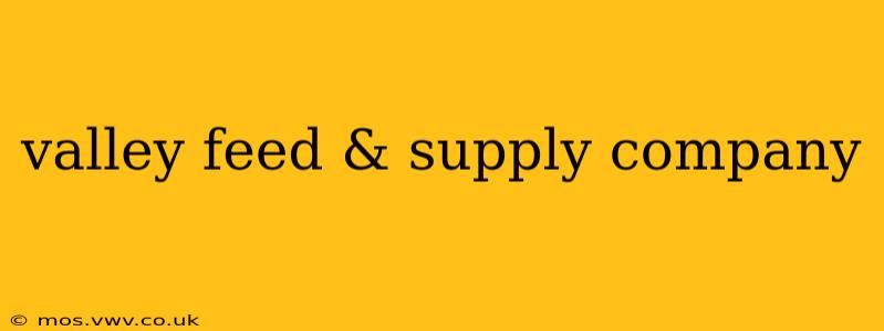 valley feed & supply company